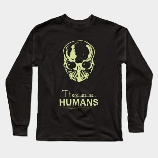 There are no humans Long Sleeve T-Shirt